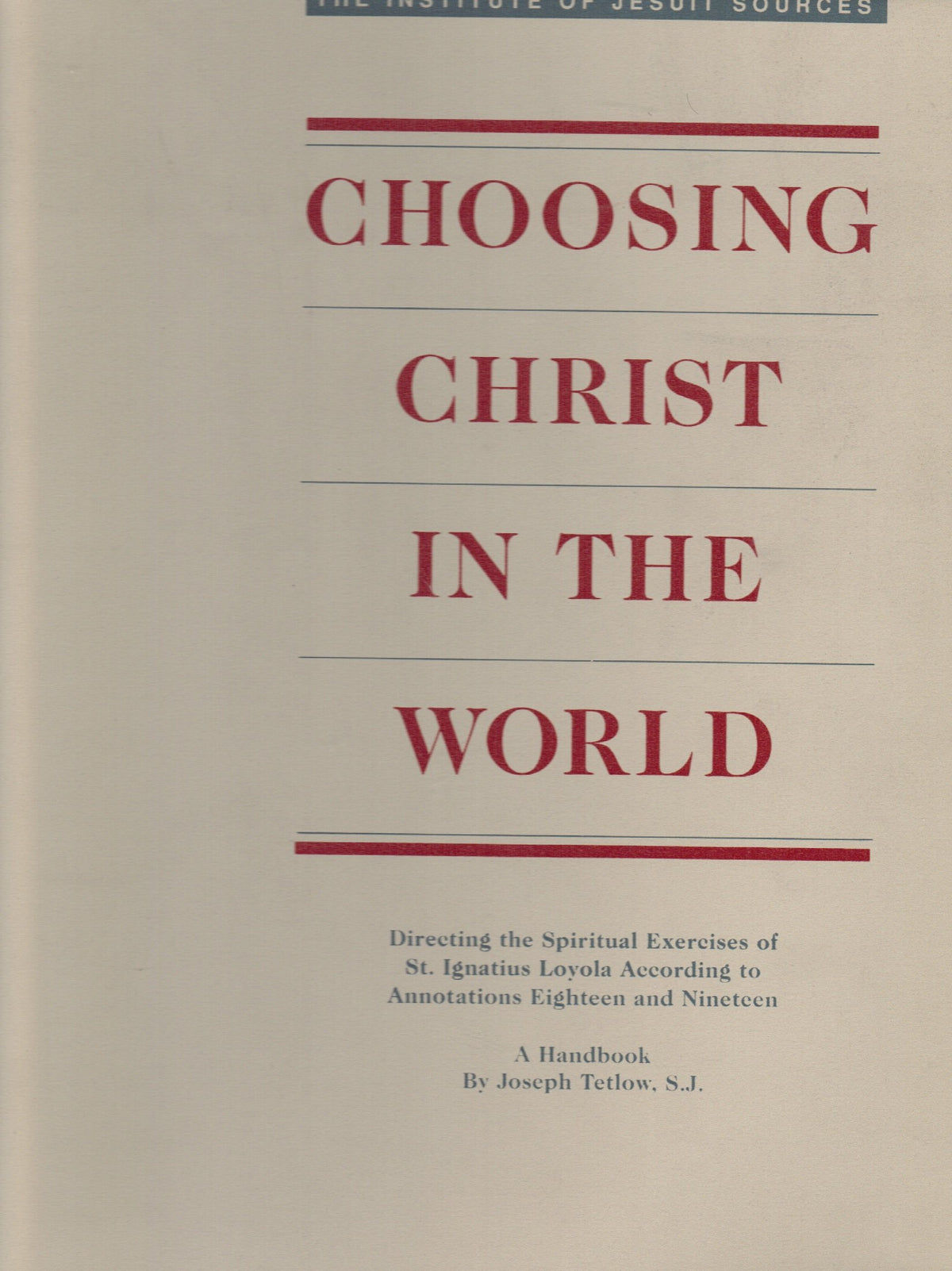 Choosing Christ in the World: Directing the Spiritual Exercises of St. Ignatius Loyola According to Annotations Eighteen and Nineteen : A Handbook ,