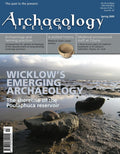 Archaeology Ireland magazine, Spring 2009, Vol 23 No 1, Issue 87: Wicklow's emerging archaeology – Poulaphuca reservoir; medieval Ulster pottery, Cloyne processional staff, brick