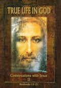 True Life in God: Conversations with Jesus II (2): Notebooks 13-21
