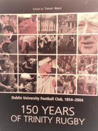 Dublin University Football Club, 1854-2004: 150 Years of Trinity Rugby