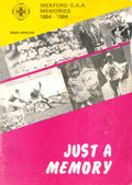 Just A Memory: Wexford GAA Memories, 1884-1984
