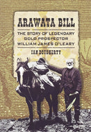 Arawata Bill: The Story of Legendary Gold Prospector William James O'leary