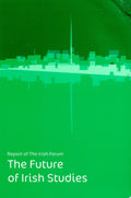 The Future of Irish Studies: Report of the Irish Forum