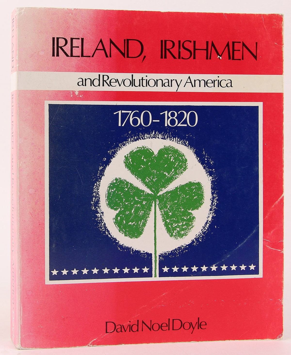Ireland, Irishmen and Revolutionary America, 1760-1820