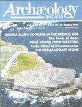 Archaeology Ireland magazine, Spring 1994, Vol 8 No 1, Issue 27: Darina Allen – Cooking in the Bronze Age; the forts of Aran, Ballinesker gold hoard, Clonmacnoise, Kilnasaggart stone