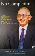 No Complaints: A Memoir of Life in Rural Ireland and in the Irish Public Service by Maurice O'Connell, ed. J. Anthony Gaughan (Kingdom Books, 2020)