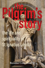 Load image into Gallery viewer, The Pilgrim's Story: The Life and Spirituality of St Ignatius Loyola: The Life &amp; Spirituality of St Ignatius of Loyola