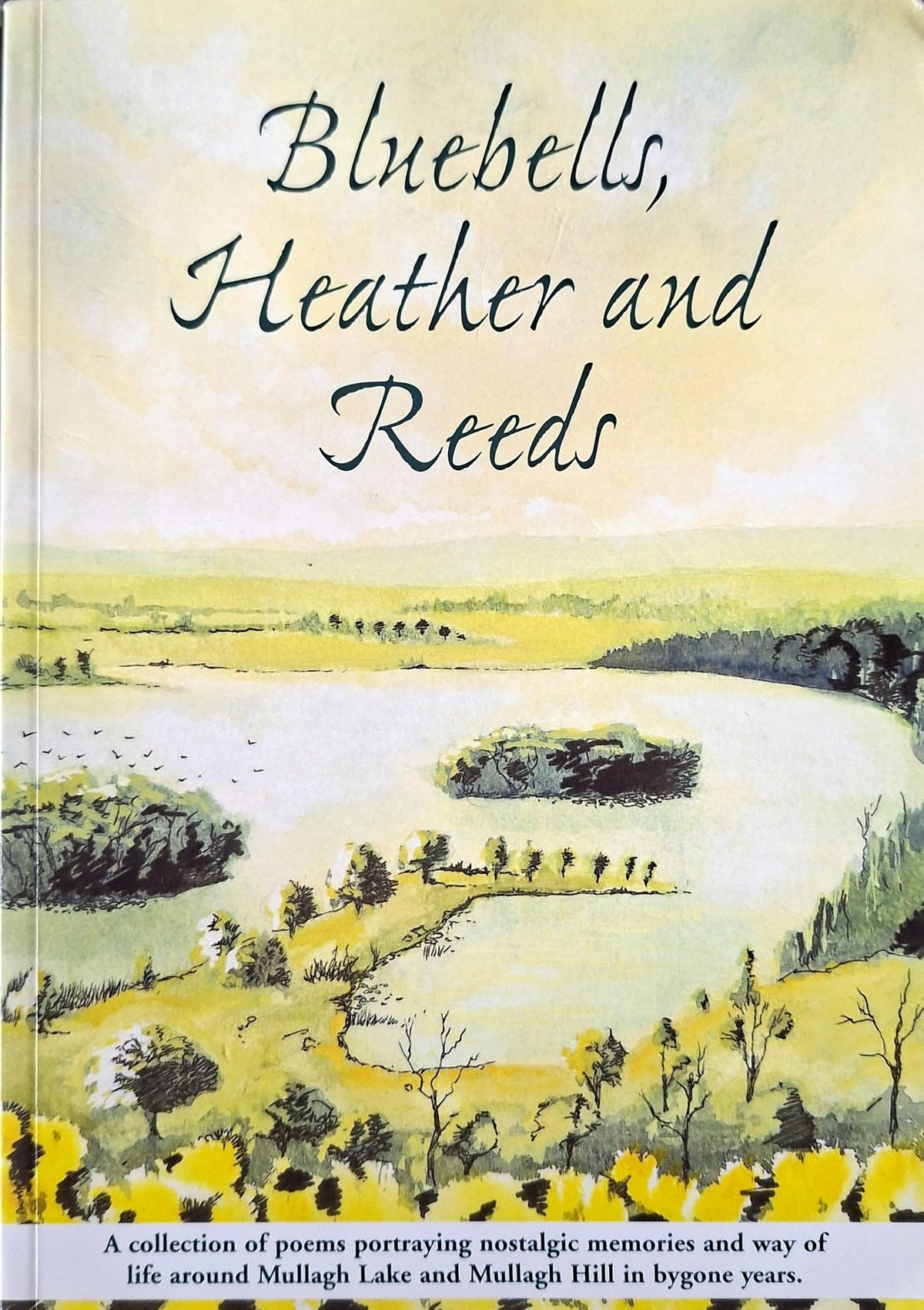 Bluebells, Heather and Reeds: poems of Mullagh Lake and Mullagh Hill, Co. Cavan (St Kilian's Heritage Trust, 2007) – John Keegan Casey, Bernard Nulty, T.P. McKenna, Peter Fallon