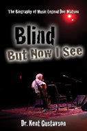 Blind But Now I See: The Biography of Music Legend Doc Watson
