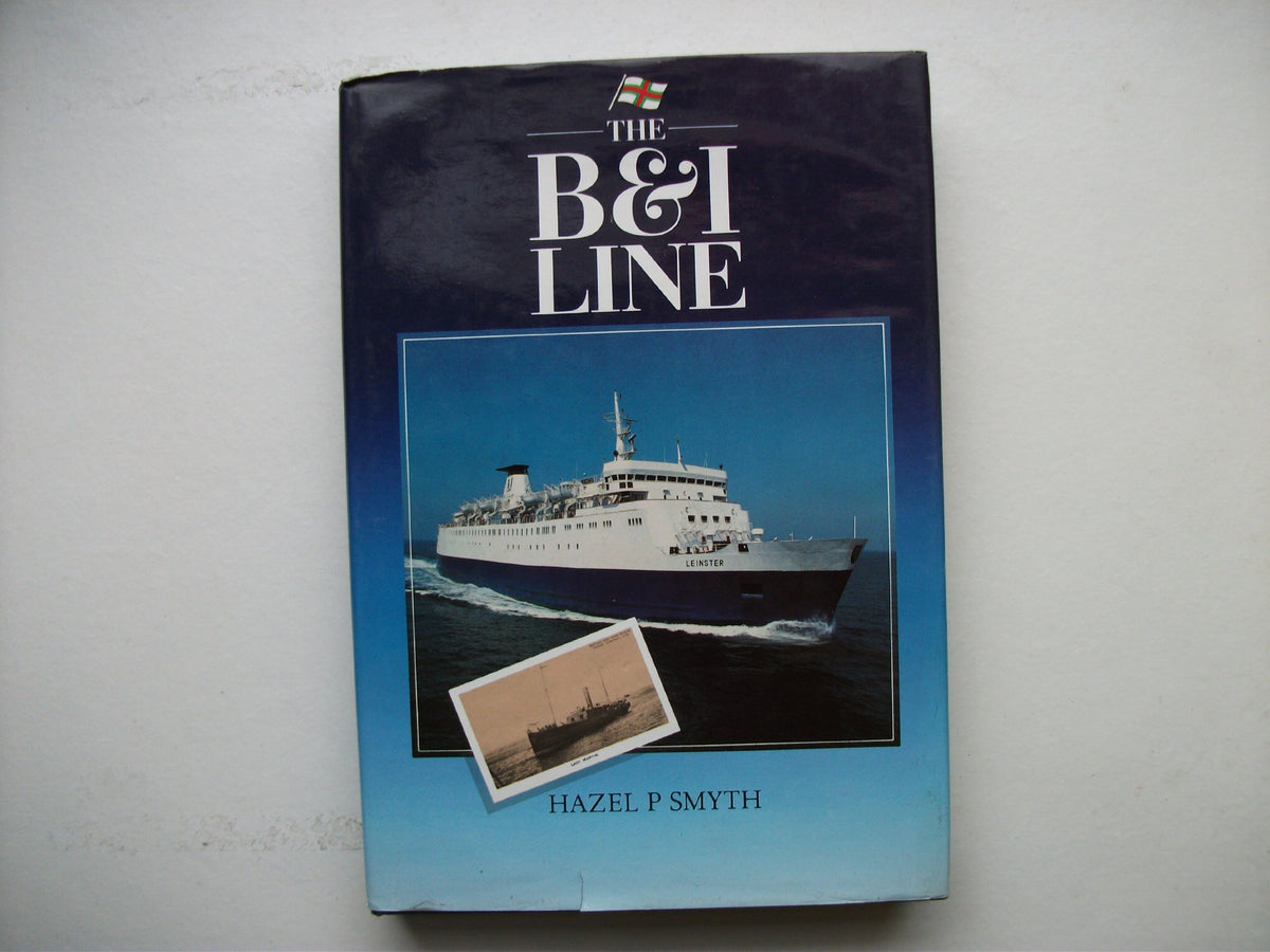 The B. & I. Line: A History of the British and Irish Steam Packet Company