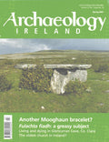 Archaeology Ireland magazine, Spring 2007, Vol 21 No 1, Issue 79: Another Mooghaun bracelet? Fulachta fiadh, Glencurran Cave, Co. Clare, rock art, mottes, the oldest church in Ireland