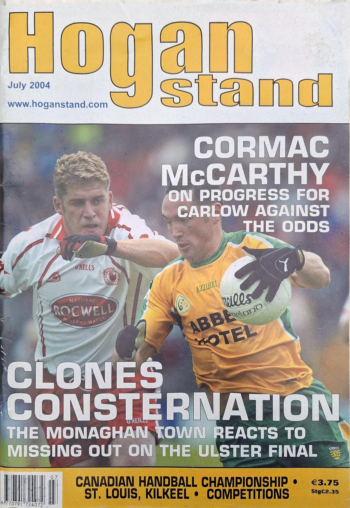 Hogan Stand GAA Magazine, July 2004, Vol 14 No 7: Clones consternation – Monaghan town and the Ulster final, Cormac McCarthy on Carlow, St Louis Kilkeel, Cuala, Breaffy, Cistercian College Roscrea
