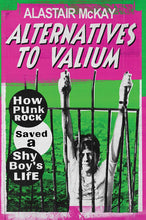 Load image into Gallery viewer, Alternatives to Valium: How Punk Rock Saved a Shy Boy’s Life