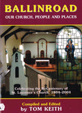 Ballinroad: Our Church, People and Places - Celebrating the Bi-Centenary of St Laurence's Church, 1804-2004
