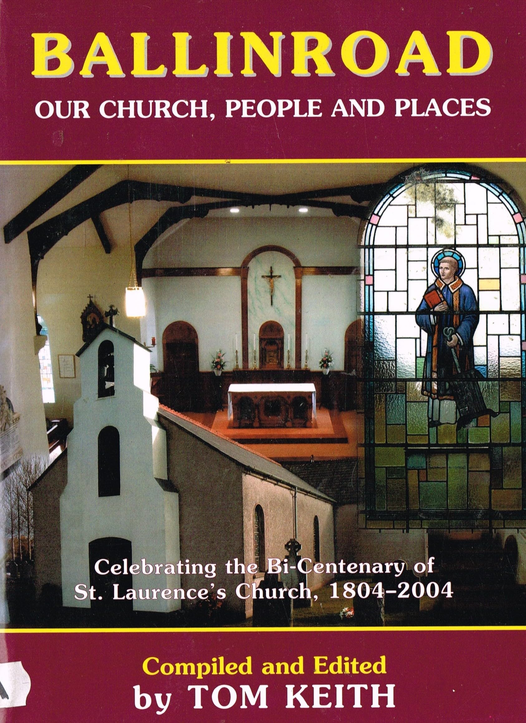 Ballinroad: Our Church, People and Places - Celebrating the Bi-Centenary of St Laurence's Church, 1804-2004