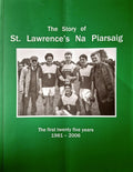 The Story of St. Lawrence's Na Piarsaig GAA Club, Manchester: The First Twenty Five Years 1981-2006 – Irish Manchester, Lancashire GAA, Gaelic football and hurling, over 110 photographs