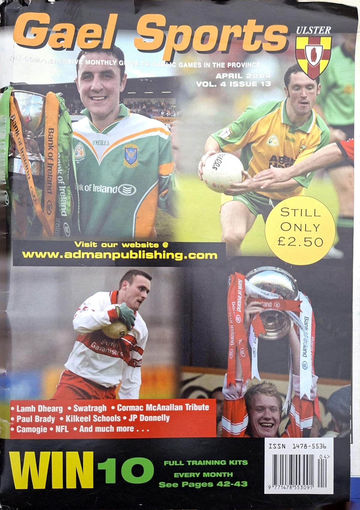 Gael Sports Ulster GAA Magazine, April 2004, Vol 4 Issue 13: Cormac McAnallan tribute, J.P. Donnelly interview, Lámh Dhearg and Swatragh club focus, Paul Brady handball, Kilkeel schools, camogie, NFL