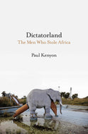 Dictatorland: The Men Who Stole Africa