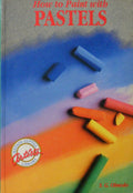 How to Paint with Pastels (Artists Library)