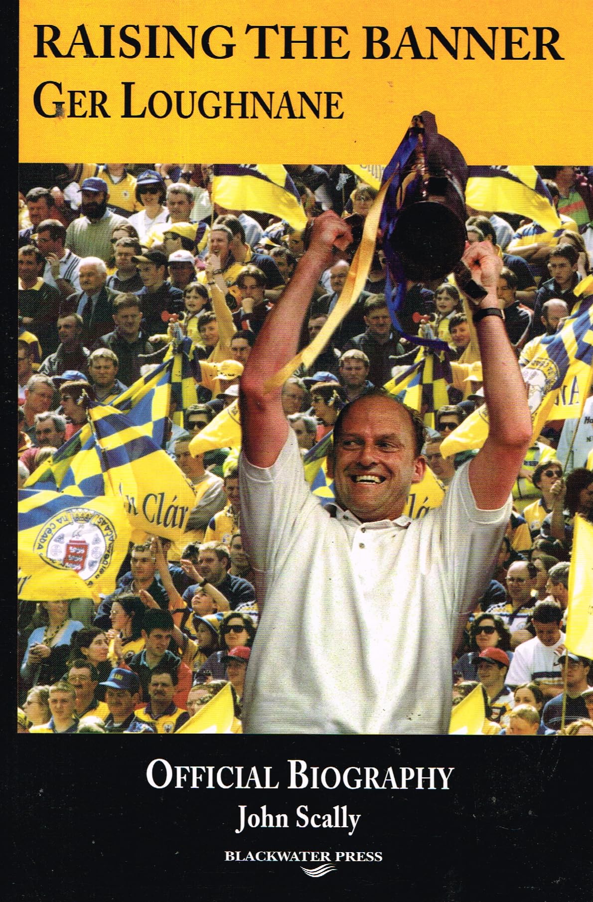 Raising the Banner: Ger Loughnane, Official Biography