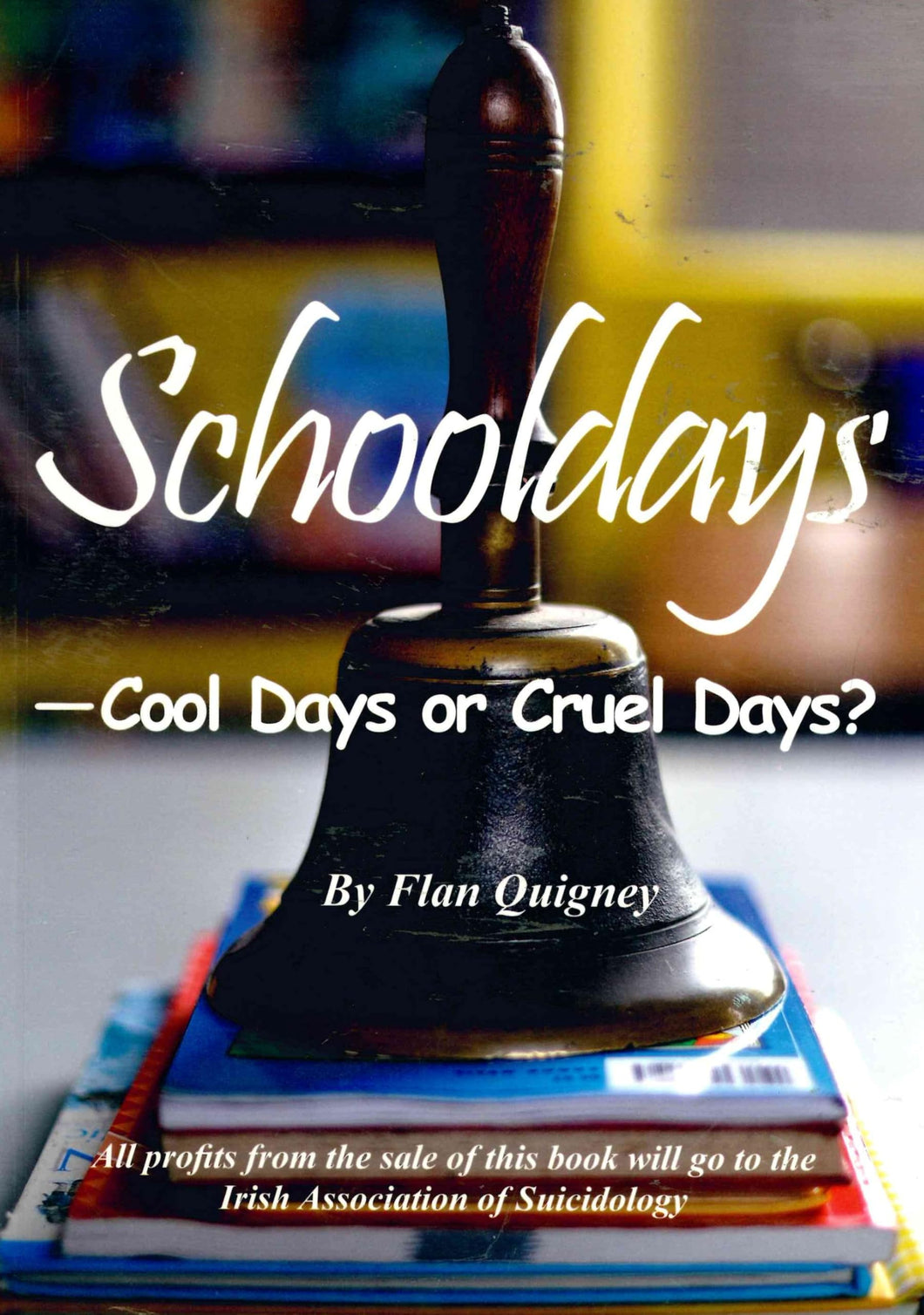 Schooldays - Cool Days or Cruel Days?