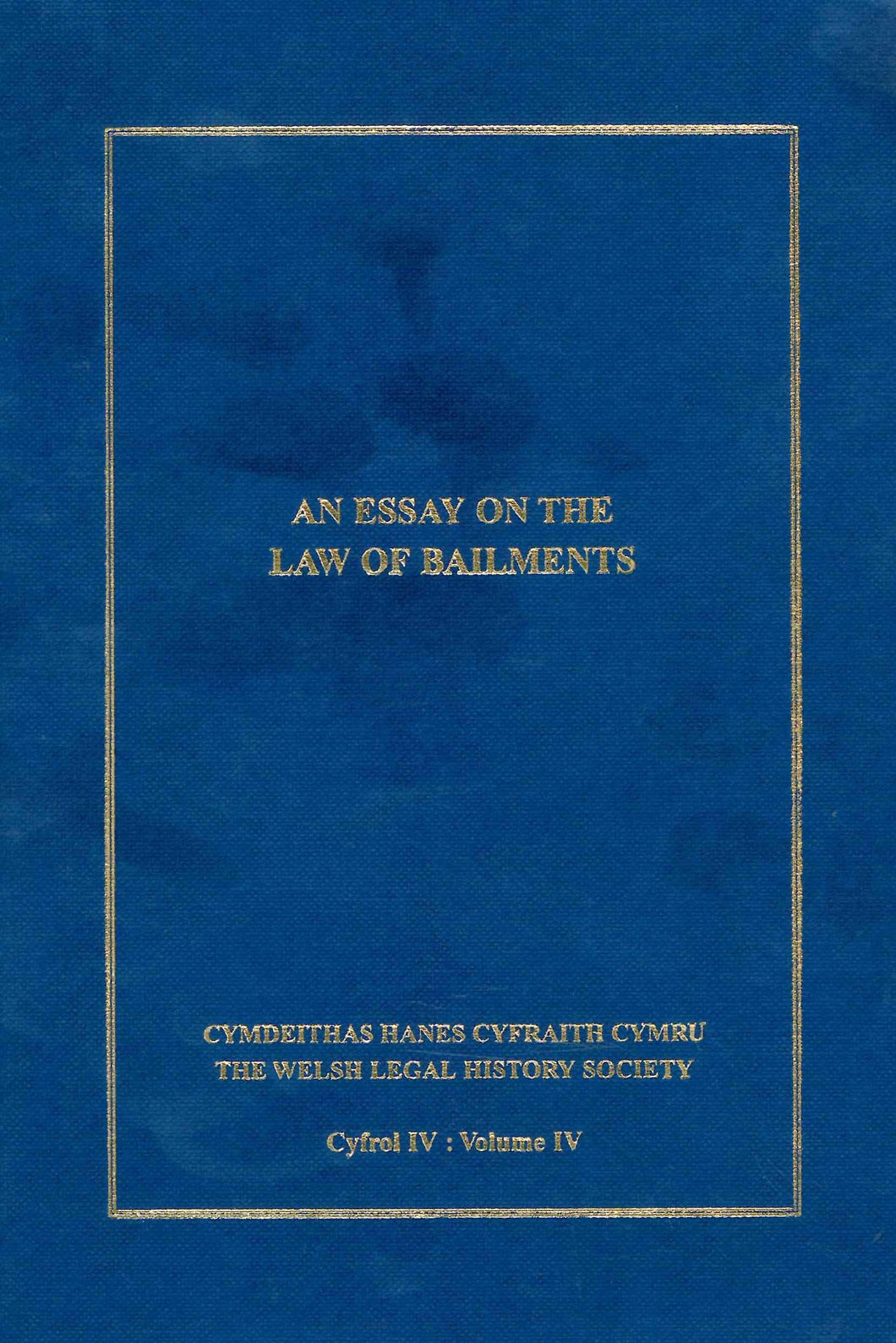 An essay on the law of bailments Welsh Legal History Society Cymdeithas hanes cyfraith cymru Volume 4