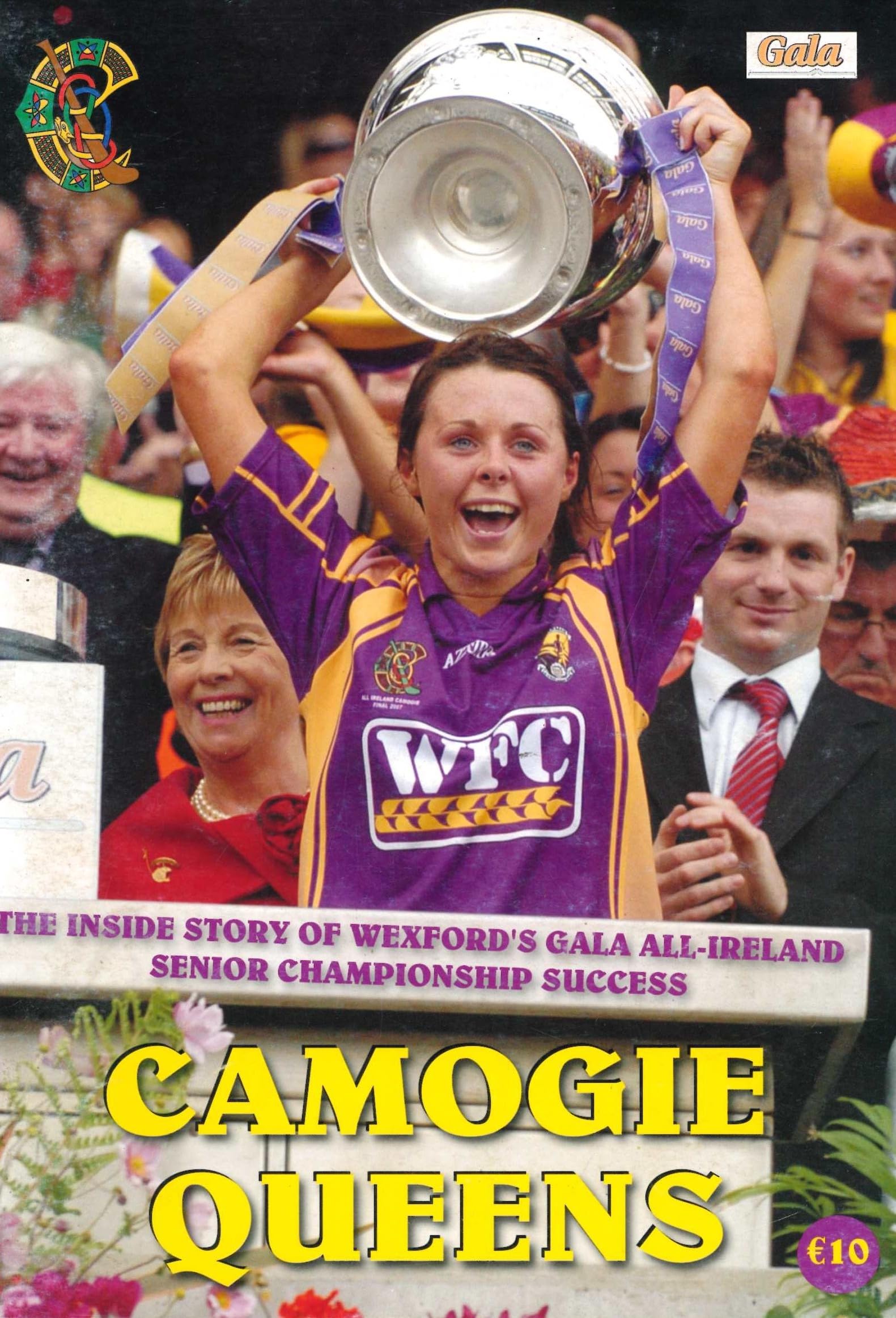 Camogie Queens: The Inside Story of Wexford's Gala All-Ireland Senior Championship Success