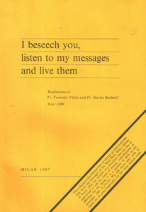 I Beseech You, Listen to My Messages and Live Them (Meditations of Fr. Tomislav Vlasic and Fr. Slavko Barbaric Year 1986)