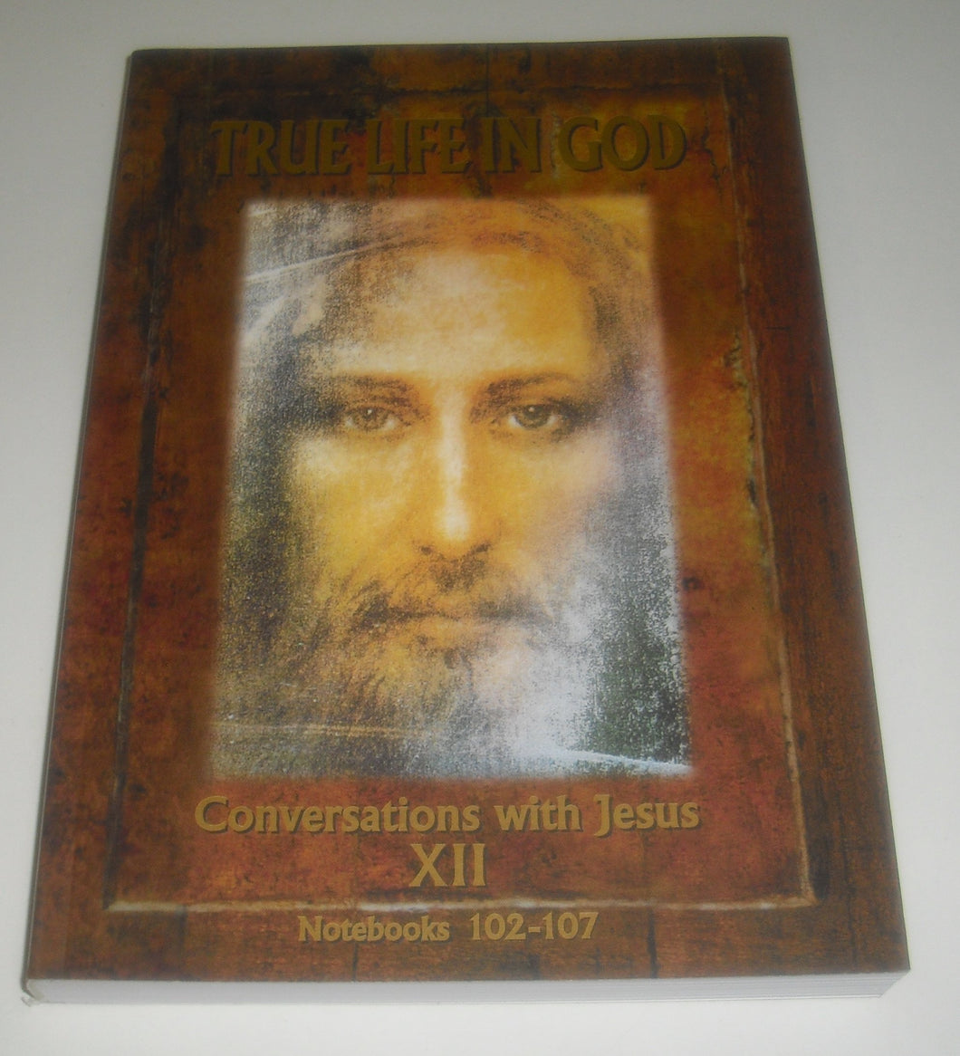 True Life in God - Vassula Ryden in Conversation with Jesus Volume 12 Notebooks 102 - 107