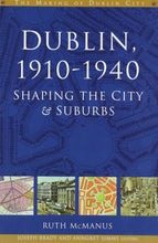 Load image into Gallery viewer, Dublin 1910-40: Shaping the City and Suburbs (The Making of Dublin City, 2)