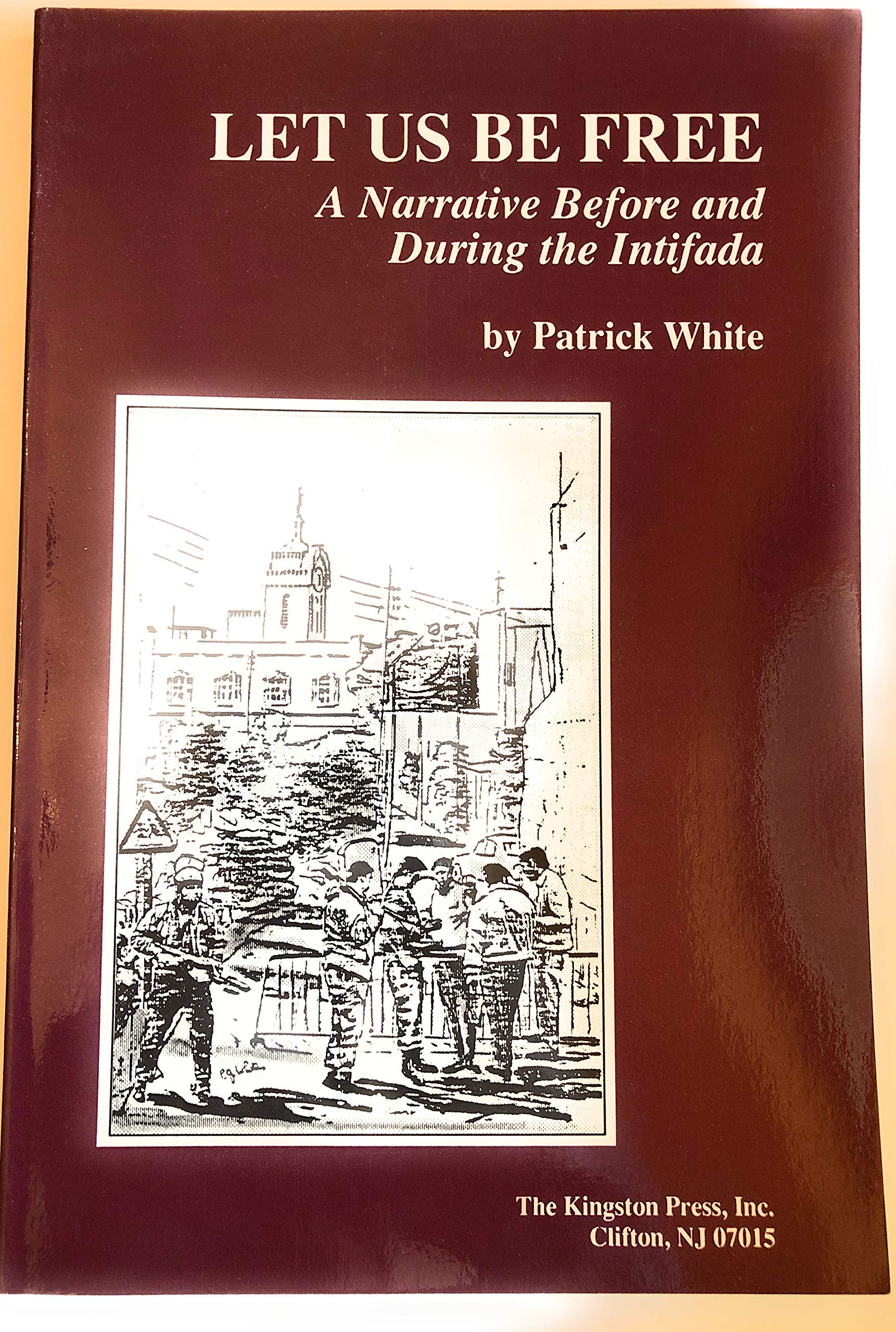 Let Us Be Free: A Narrative Before and During the Intifada (Leaders, Politics and Social Change in the Middle East, No 7)