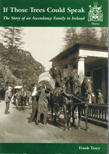 Load image into Gallery viewer, If Those Trees Could Speak : The Story of an Ascendancy Family in Ireland