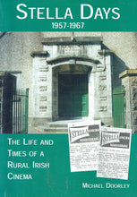 Load image into Gallery viewer, Stella Days 1957-1967; The life and Times of a Rural Irish Cinema