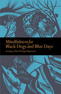 Mindfulness for Black Dogs & Blue Days: Finding a path through depression (Mindfulness series)