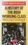 A HISTORY OF THE IRISH WORKING CLASS: (With a New Preface)