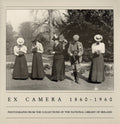 Ex Camera, 1860-1960: Photographs from the Collections of the National Library of Ireland