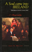 Load image into Gallery viewer, A Soul Came into Ireland: Thomas Davis, 1814-1845 - A Biography