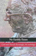 No Earthly Estate: God and Patrick Kavanagh: An Anthology cover image