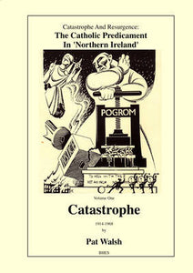 Catastrophe 1914-1968 (Volume one) (Catastrophe and Resurgence: The Catholic Predicament in Northern Ireland)