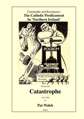 Catastrophe 1914-1968 (Volume one) (Catastrophe and Resurgence: The Catholic Predicament in Northern Ireland)