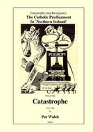 Catastrophe 1914-1968 (Volume one) (Catastrophe and Resurgence: The Catholic Predicament in Northern Ireland)