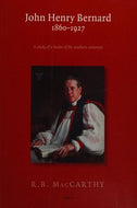 John Henry Bernard 1860-1927: A Study of the Leader of the Southern Unionists