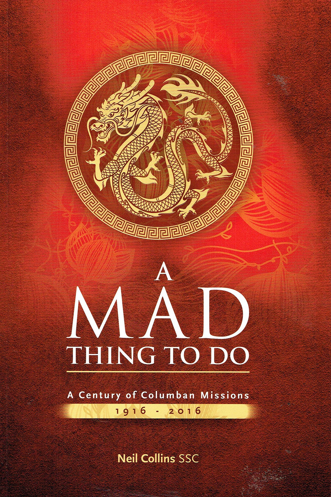 A Mad Thing To Do: A Century of Columban Missions 1916-2016