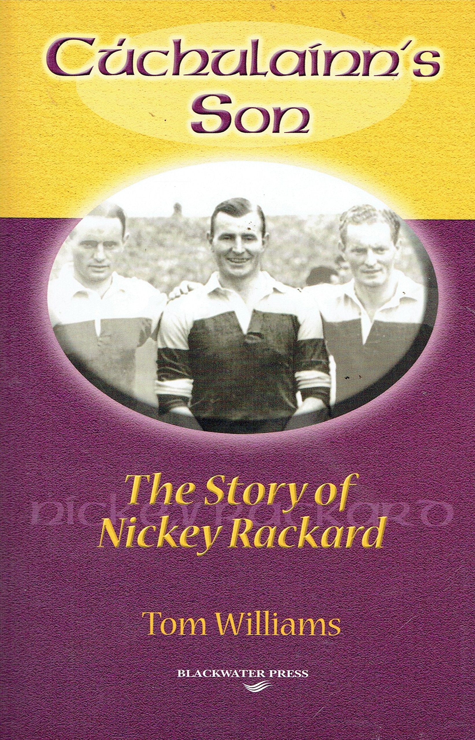 Cuchulainn's Son: The Story of Nickey Rackard