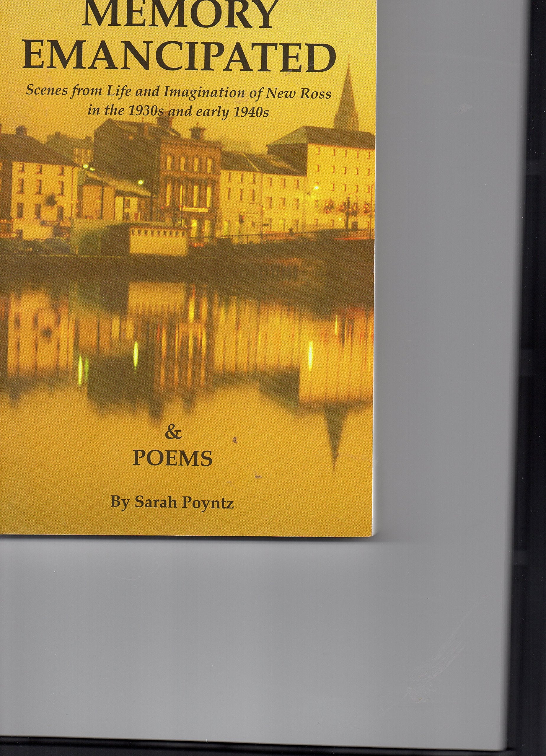 Memory Emancipated: Sketches from Life and Imagination of New Ross in the 1930's and Early 1940's AND Poems