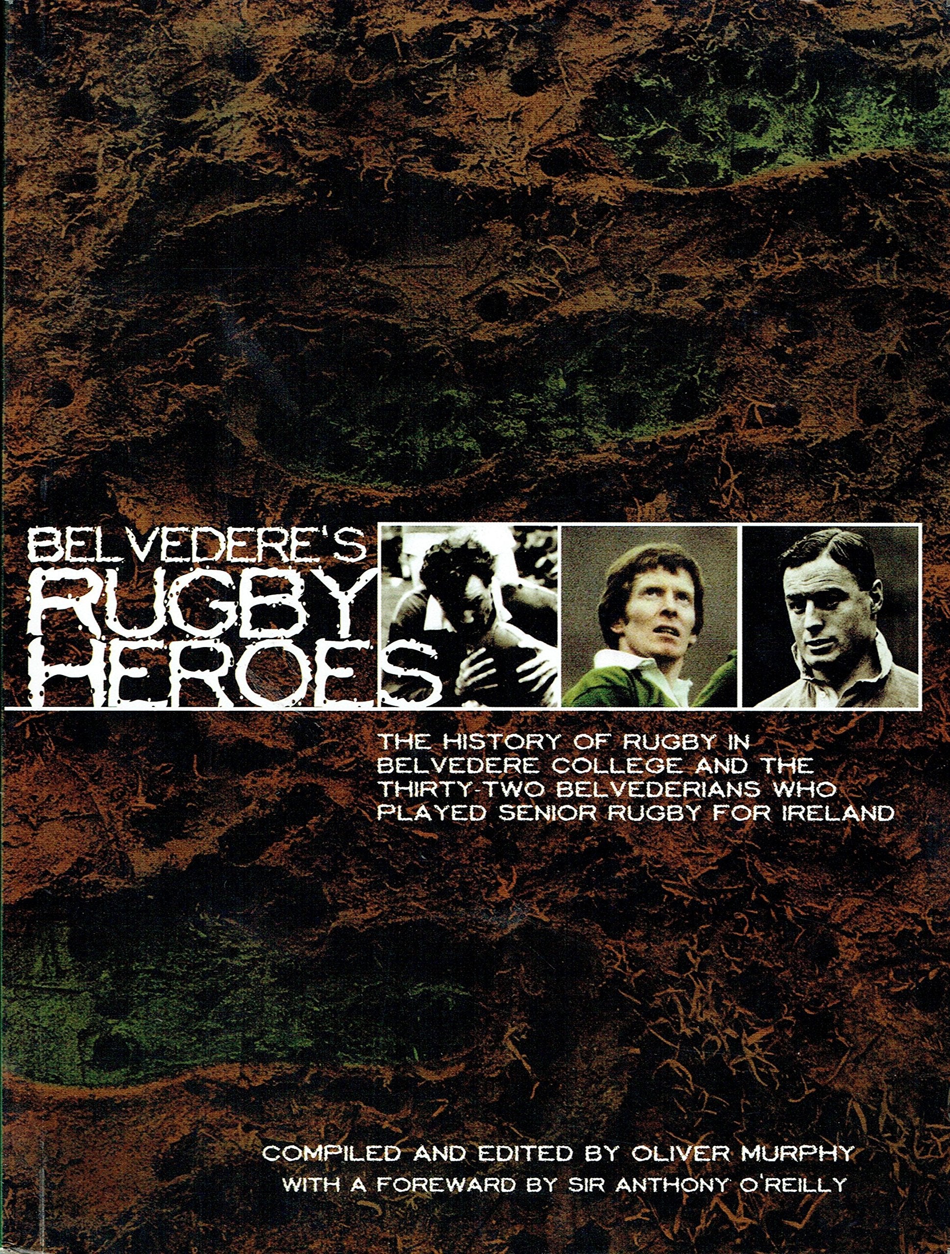 Belvedere's Rugby Heroes the History of Rugby in Belvedere college and the Thirty Two Belvedereans Who Played Senior Rugby for Ireland