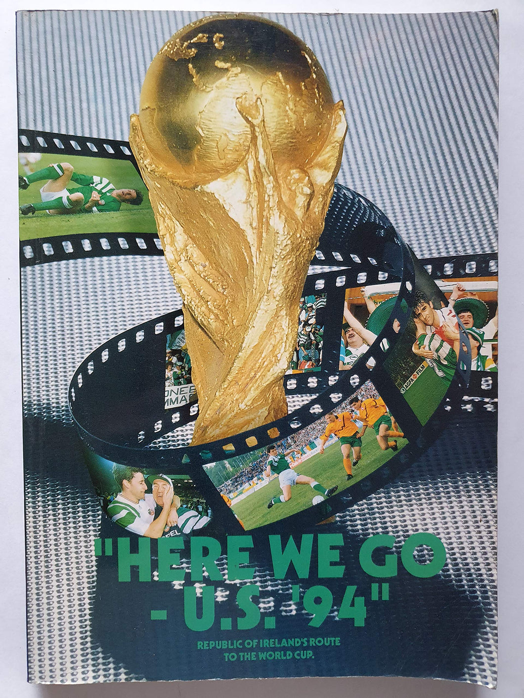 Here We Go: US '94 - Republic of Ireland's Route to the World Cup