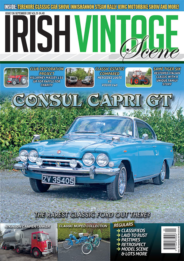 Irish Vintage Scene, Issue 136, September 2017: Ford Consul Capri GT, Massey Ferguson 135, Mercedes 200TE, Volvo 240, Same Tiger Six, Atkinson Camper/Tanker
