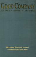 Good Company: An Anthology of Sayings,Stories and Answers to Questions by HH Sri Shantanand Saraswati the Shankaracharya of Jyotir Math,Northern India