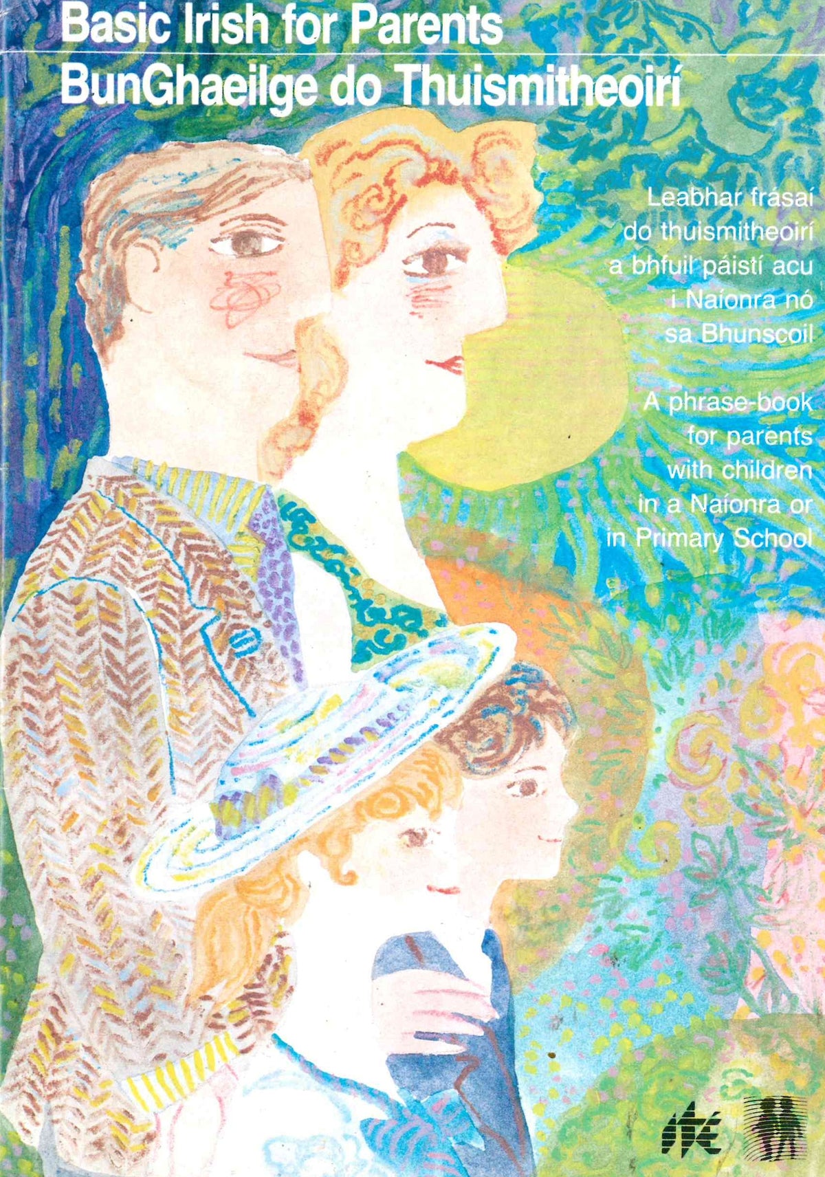 Cursa gaeilge do thuismitheoiri : an ... bhfuil paisti i na'ionrai no sa bhunscoil acu - Irish course for parents: A first handbook in Irish for parents with children in naionrai or in primary school
